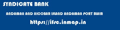 SYNDICATE BANK  ANDAMAN AND NICOBAR ISLAND ANDAMAN PORT BLAIR   ifsc code